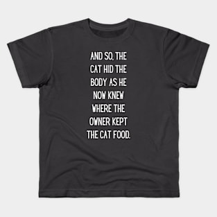 And So The Cat Hid The Body Kids T-Shirt